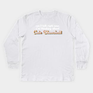 Can't talk right now, i'm thinking about Cate Blanchett Kids Long Sleeve T-Shirt